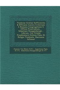 Vindiciae Gratiae Sufficientis & Efficacis Contra Criterium a Romana Congregatione S. Officii Proscriptum... Sebastiani Knippenbergh... Librum, Cui Ti