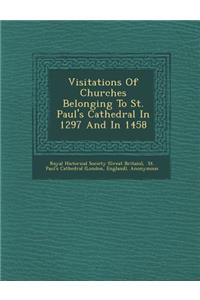 Visitations of Churches Belonging to St. Paul's Cathedral in 1297 and in 1458
