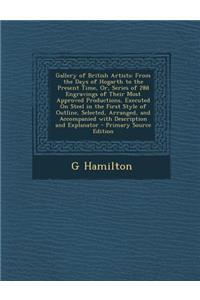 Gallery of British Artists: From the Days of Hogarth to the Present Time, Or, Series of 288 Engravings of Their Most Approved Productions, Executed on Steel in the First Style of Outline, Selected, Arranged, and Accompanied with Description and Exp: From the Days of Hogarth to the Present Time, Or, Series of 288 Engravings of Their Most Approved Productions, Executed on Steel in the First Style 