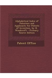 Alphabetical Index of Patentees and Applicants for Patents of Invention, by B. Woodcroft