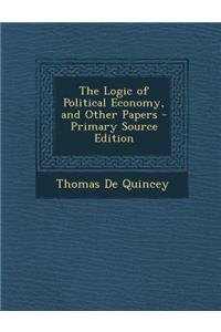 The Logic of Political Economy, and Other Papers