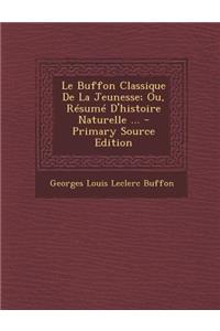 Le Buffon Classique de La Jeunesse; Ou, Resume D'Histoire Naturelle ...