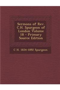 Sermons of REV. C.H. Spurgeon of London Volume 18