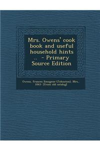 Mrs. Owens' Cook Book and Useful Household Hints ..