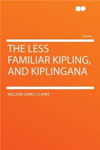 The Less Familiar Kipling, and Kiplingana