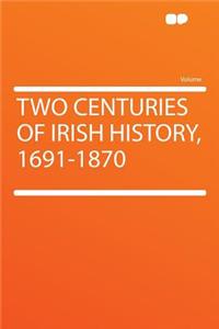 Two Centuries of Irish History, 1691-1870