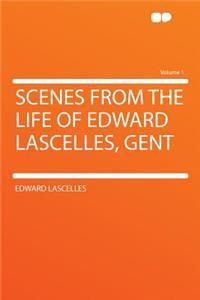 Scenes from the Life of Edward Lascelles, Gent Volume 1