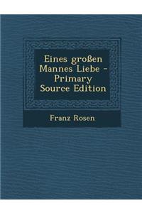 Eines Grossen Mannes Liebe - Primary Source Edition