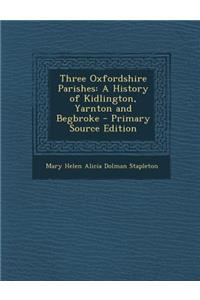 Three Oxfordshire Parishes: A History of Kidlington, Yarnton and Begbroke