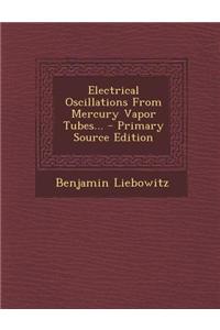Electrical Oscillations from Mercury Vapor Tubes... - Primary Source Edition