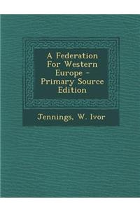 A Federation for Western Europe - Primary Source Edition