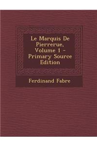 Le Marquis de Pierrerue, Volume 1 - Primary Source Edition