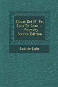 Obras del M. Fr. Luis de Leon ... - Primary Source Edition