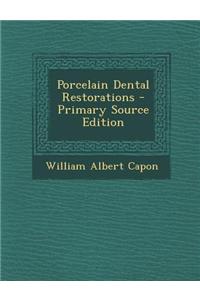Porcelain Dental Restorations - Primary Source Edition