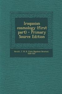 Iroquoian Cosmology (First Part) - Primary Source Edition