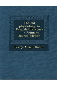 The Old Physiology in English Literature .. - Primary Source Edition