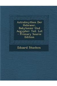 Astralmythen Der Hebraeer, Babylonier Und Aegypter