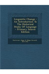 Linguistic Change: An Introduction to the Historical Study of Language - Primary Source Edition