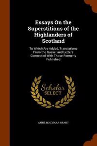 Essays on the Superstitions of the Highlanders of Scotland