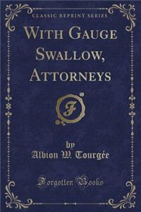 With Gauge Swallow, Attorneys (Classic Reprint)