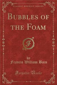 Bubbles of the Foam (Classic Reprint)