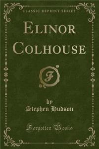 Elinor Colhouse (Classic Reprint)
