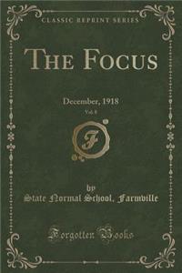 The Focus, Vol. 8: December, 1918 (Classic Reprint)