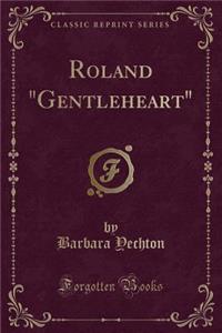 Roland "gentleheart" (Classic Reprint)