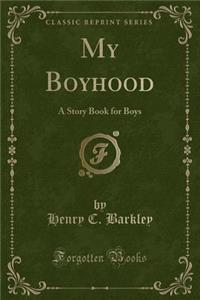My Boyhood: A Story Book for Boys (Classic Reprint)
