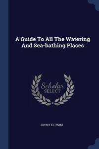 Guide To All The Watering And Sea-bathing Places