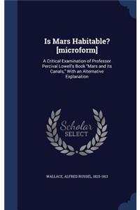 Is Mars Habitable? [microform]: A Critical Examination of Professor Percival Lowell's Book Mars and its Canals, With an Alternative Explanation