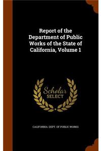 Report of the Department of Public Works of the State of California, Volume 1