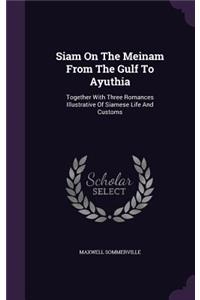 Siam On The Meinam From The Gulf To Ayuthia