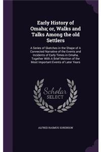 Early History of Omaha; Or, Walks and Talks Among the Old Settlers