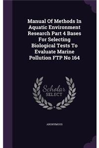 Manual of Methods in Aquatic Environment Research Part 4 Bases for Selecting Biological Tests to Evaluate Marine Pollution FTP No 164