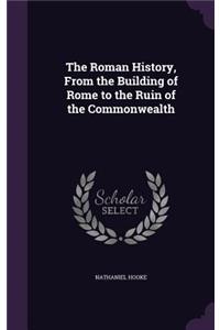 The Roman History, From the Building of Rome to the Ruin of the Commonwealth