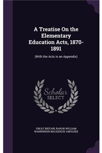 A Treatise On the Elementary Education Acts, 1870-1891
