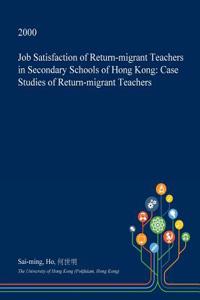 Job Satisfaction of Return-Migrant Teachers in Secondary Schools of Hong Kong