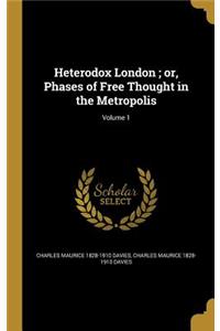 Heterodox London; Or, Phases of Free Thought in the Metropolis; Volume 1