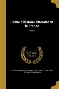 Revue D'Histoire Litteraire de La France; Tome 3