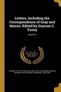 Letters, Including the Correspondence of Gray and Mason. Edited by Duncan C. Tovey; Volume 2