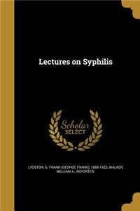 Lectures on Syphilis