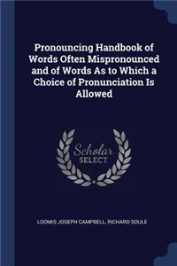 Pronouncing Handbook of Words Often Mispronounced and of Words As to Which a Choice of Pronunciation Is Allowed