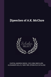 [Speeches of A.K. McClure