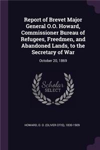 Report of Brevet Major General O.O. Howard, Commissioner Bureau of Refugees, Freedmen, and Abandoned Lands, to the Secretary of War