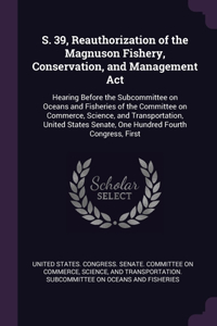 S. 39, Reauthorization of the Magnuson Fishery, Conservation, and Management Act