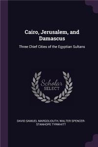 Cairo, Jerusalem, and Damascus