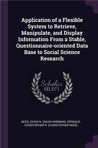 Application of a Flexible System to Retrieve, Manipulate, and Display Information From a Stable, Questionnaire-oriented Data Base to Social Science Research