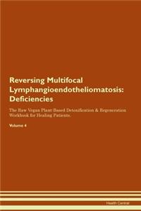 Reversing Multifocal Lymphangioendotheliomatosis: Deficiencies The Raw Vegan Plant-Based Detoxification & Regeneration Workbook for Healing Patients. Volume 4