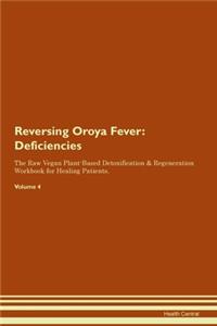 Reversing Oroya Fever: Deficiencies The Raw Vegan Plant-Based Detoxification & Regeneration Workbook for Healing Patients.Volume 4